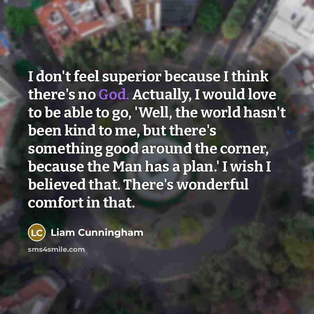 “I don't feel superior because I think there's no God.…” quote by Liam Cunningham