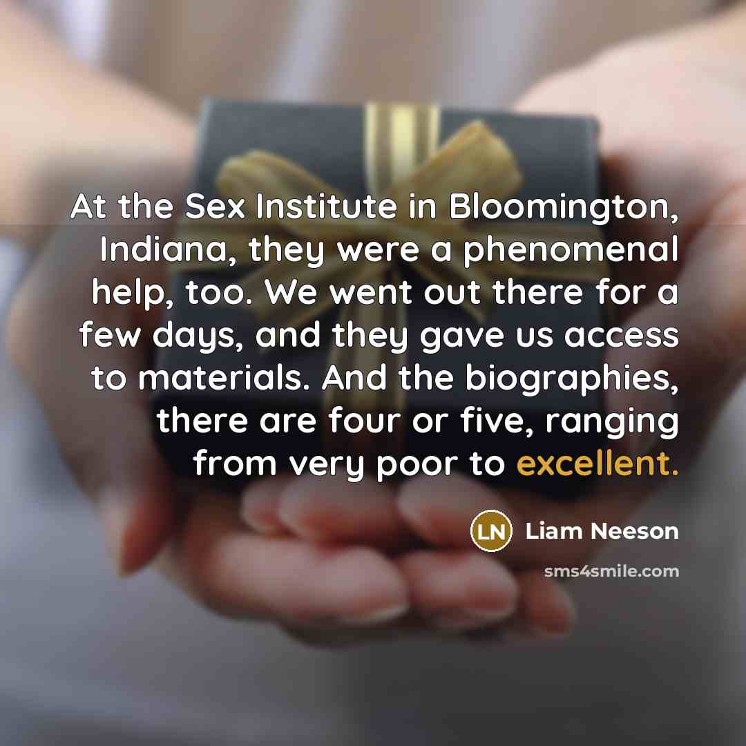 “At the Sex Institute in Bloomington, Indiana, they were a…” quote by Liam Neeson