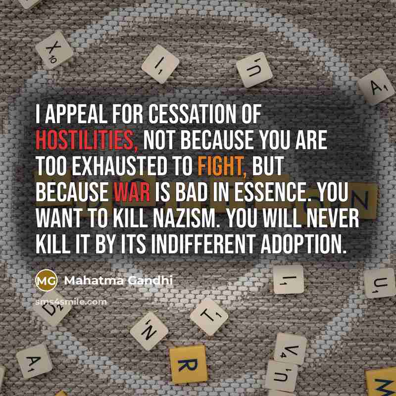 “I appeal for cessation of hostilities, not because you are…” quote by Mahatma Gandhi