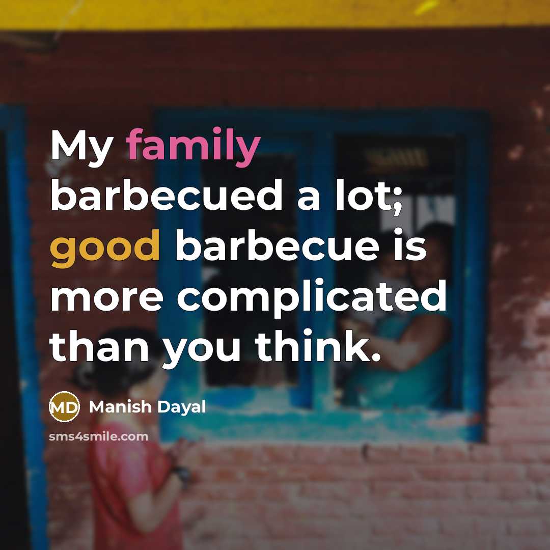“My family barbecued a lot; good barbecue is more complicated…” quote by Manish Dayal