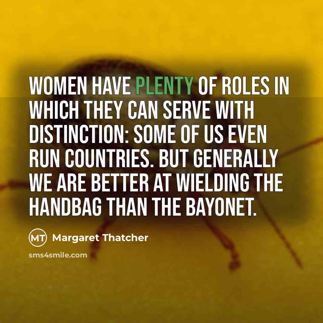 “Women have plenty of roles in which they can serve…” quote by Margaret Thatcher
