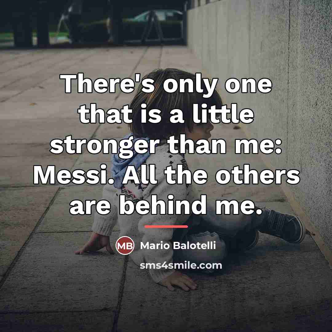 “There's only one that is a little stronger than me:…” quote by Mario Balotelli