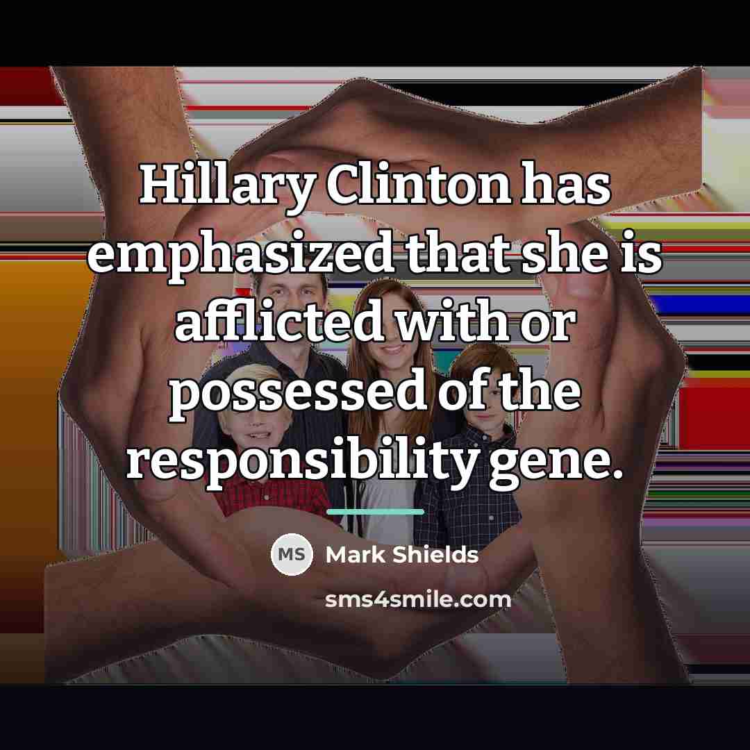 “Hillary Clinton has emphasized that she is afflicted with or…” quote by Mark Shields