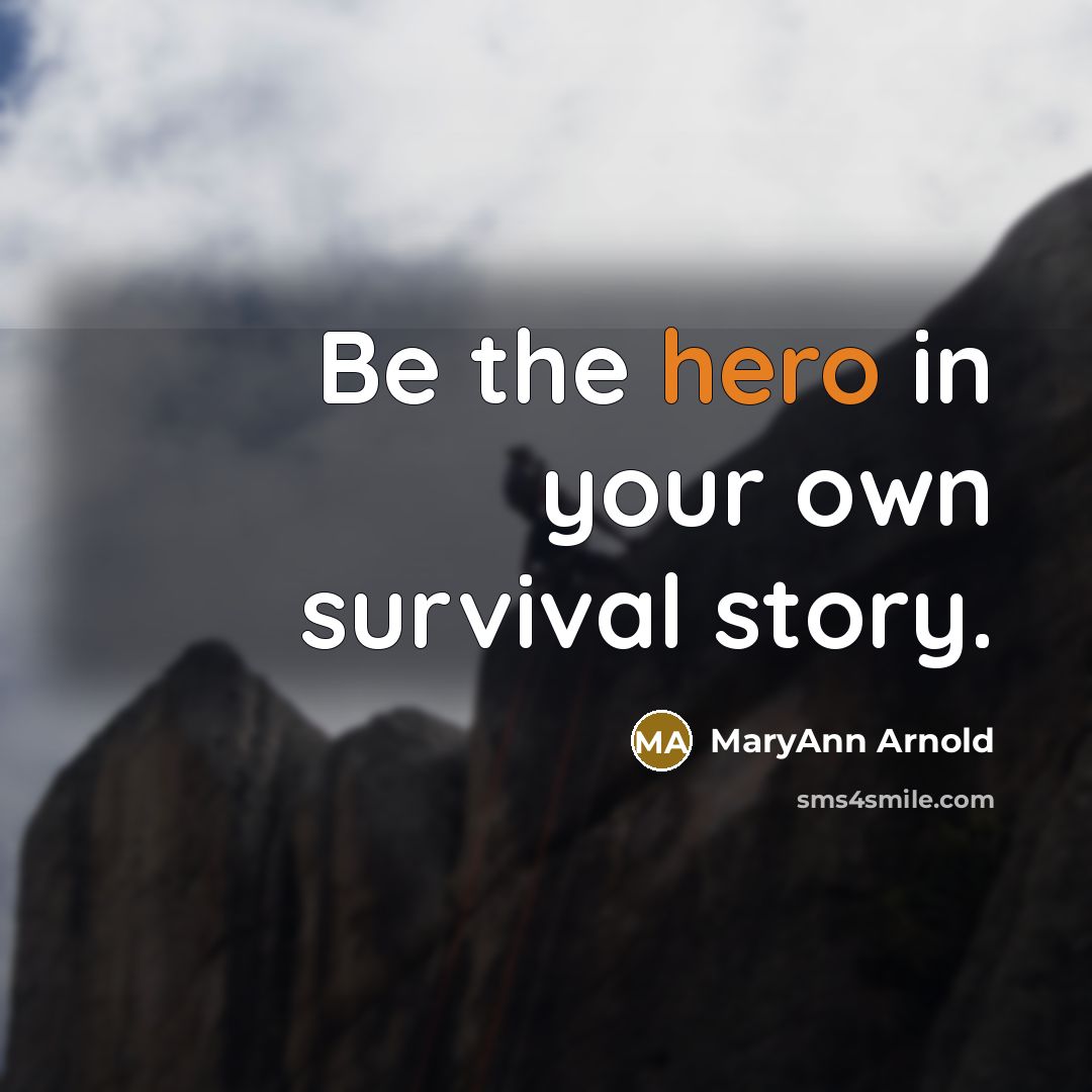 “Be the hero in your own survival story.…” quote by MaryAnn Arnold