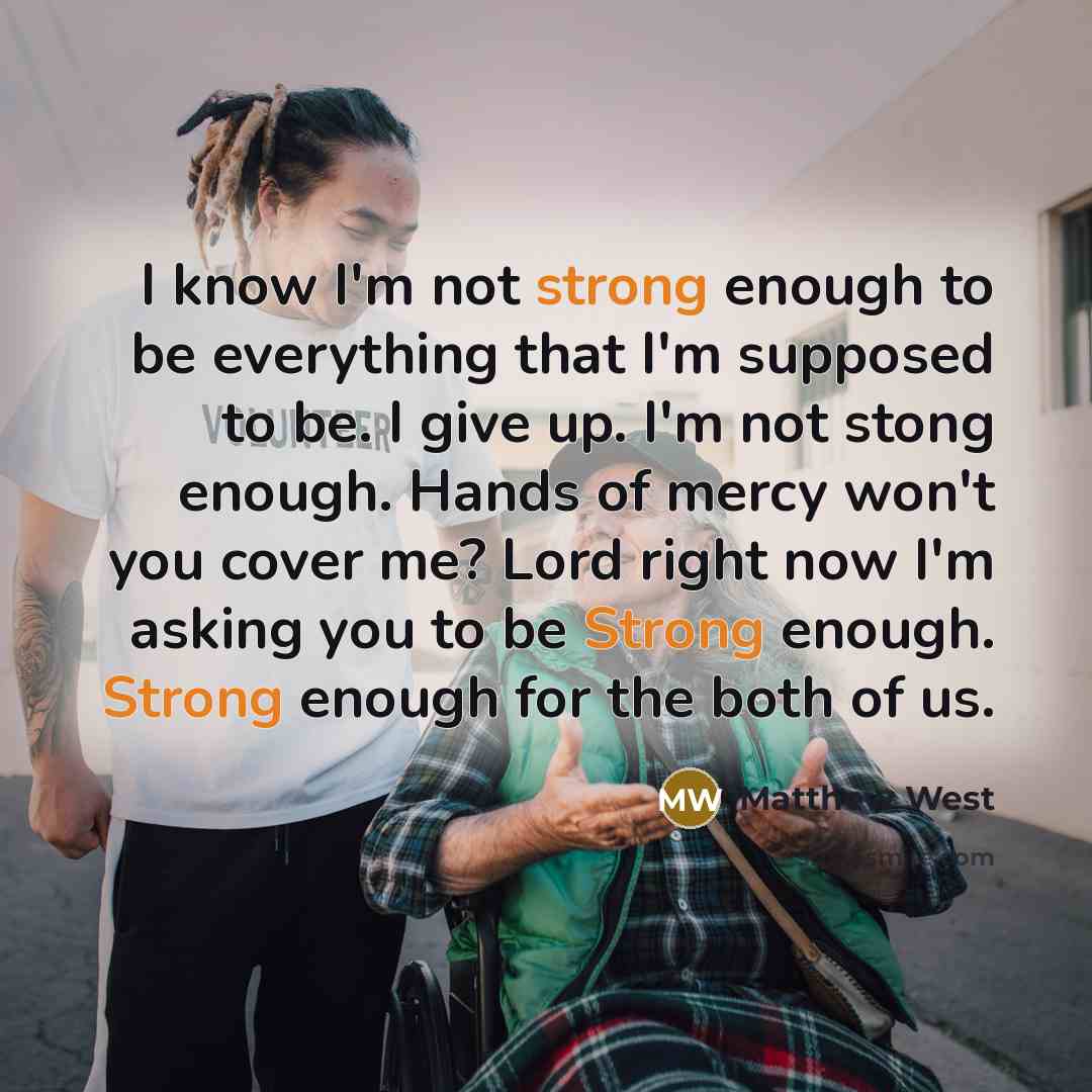 “I know I'm not strong enough to be everything that…” quote by Matthew West