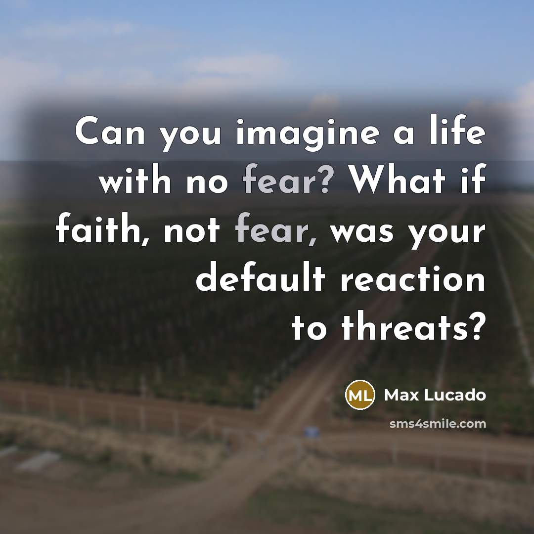 “Can you imagine a life with no fear? What if…” quote by Max Lucado