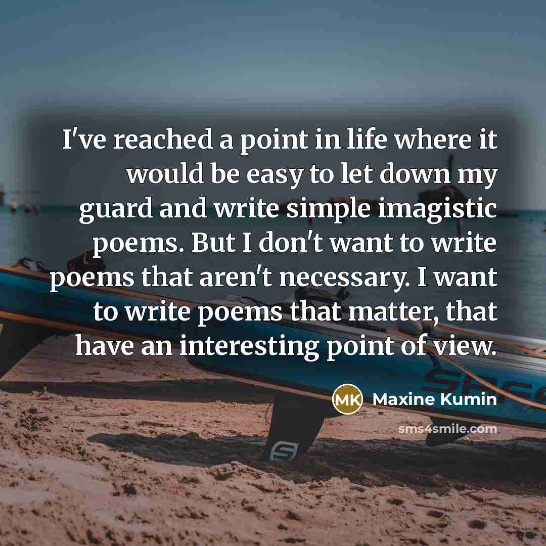 “I've reached a point in life where it would be…” quote by Maxine Kumin
