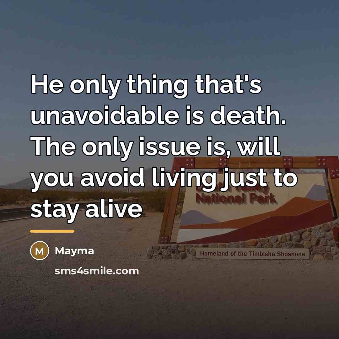 “He only thing that's unavoidable is death. The only issue…” quote by MAYMA