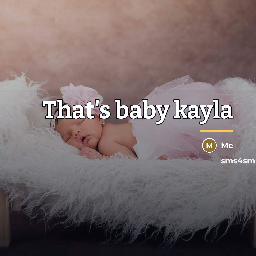 “That's baby kayla…” quote by Me