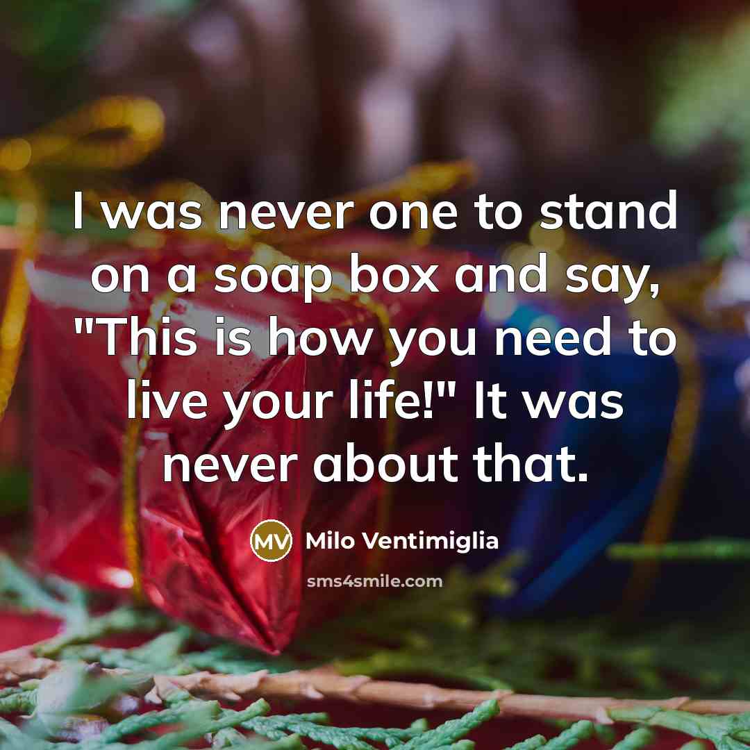 “I was never one to stand on a soap box…” quote by Milo Ventimiglia