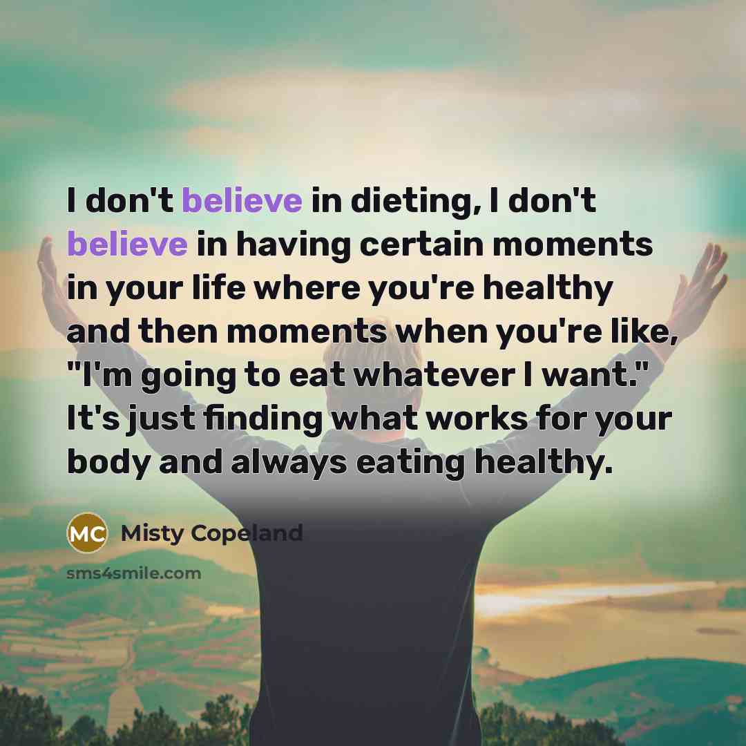 “I don't believe in dieting, I don't believe in having…” quote by Misty Copeland