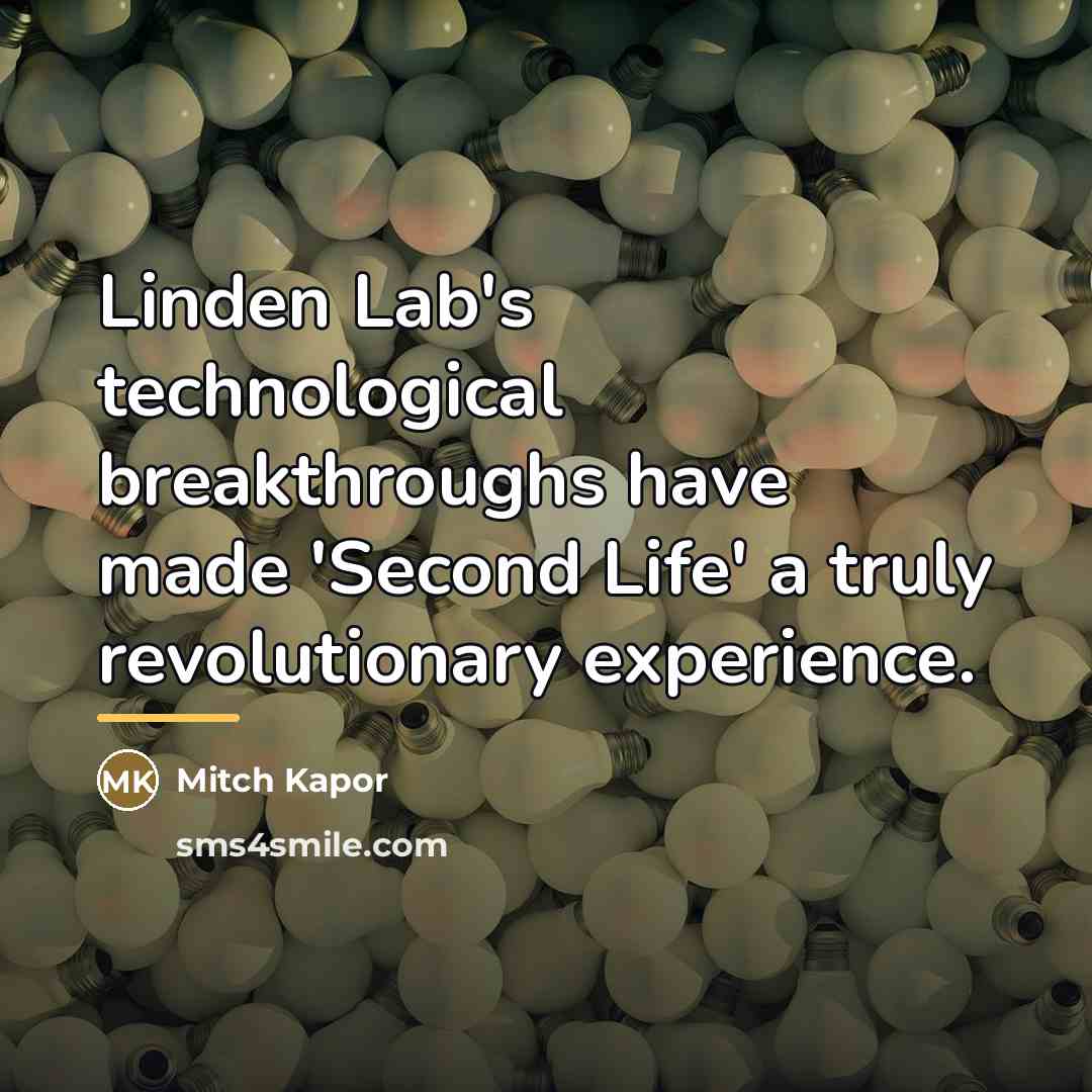 “Linden Lab's technological breakthroughs have made 'Second Life' a truly…” quote by Mitch Kapor