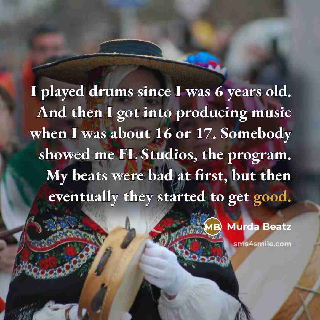 “I played drums since I was 6 years old. And…” quote by Murda Beatz