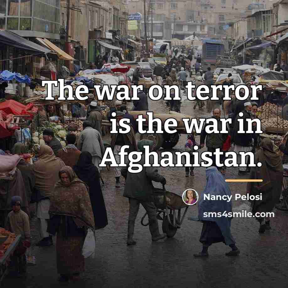 “The war on terror is the war in Afghanistan.…” quote by Nancy Pelosi