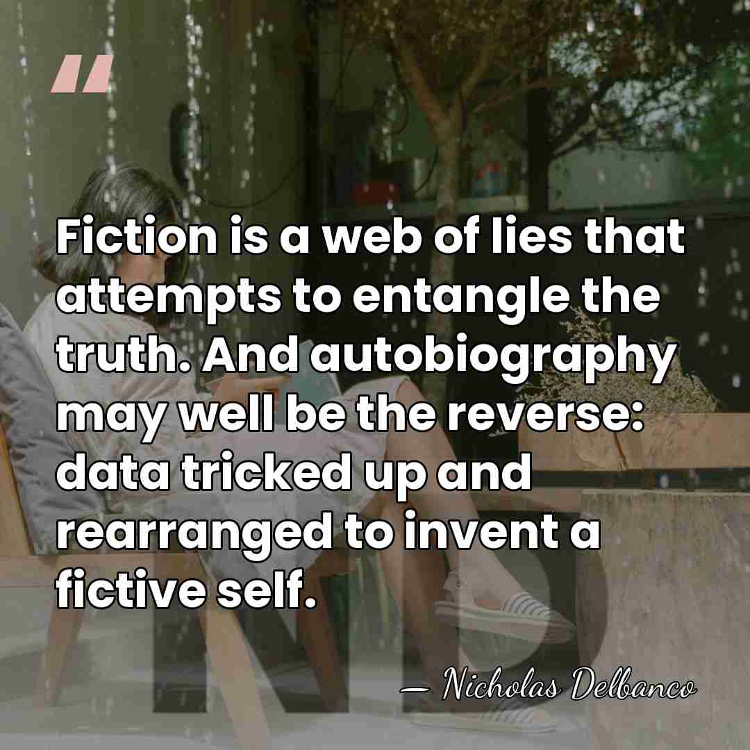 Fiction is a web of lies that attempts to entangle the truth.&hellip; - Nicholas Delbanco