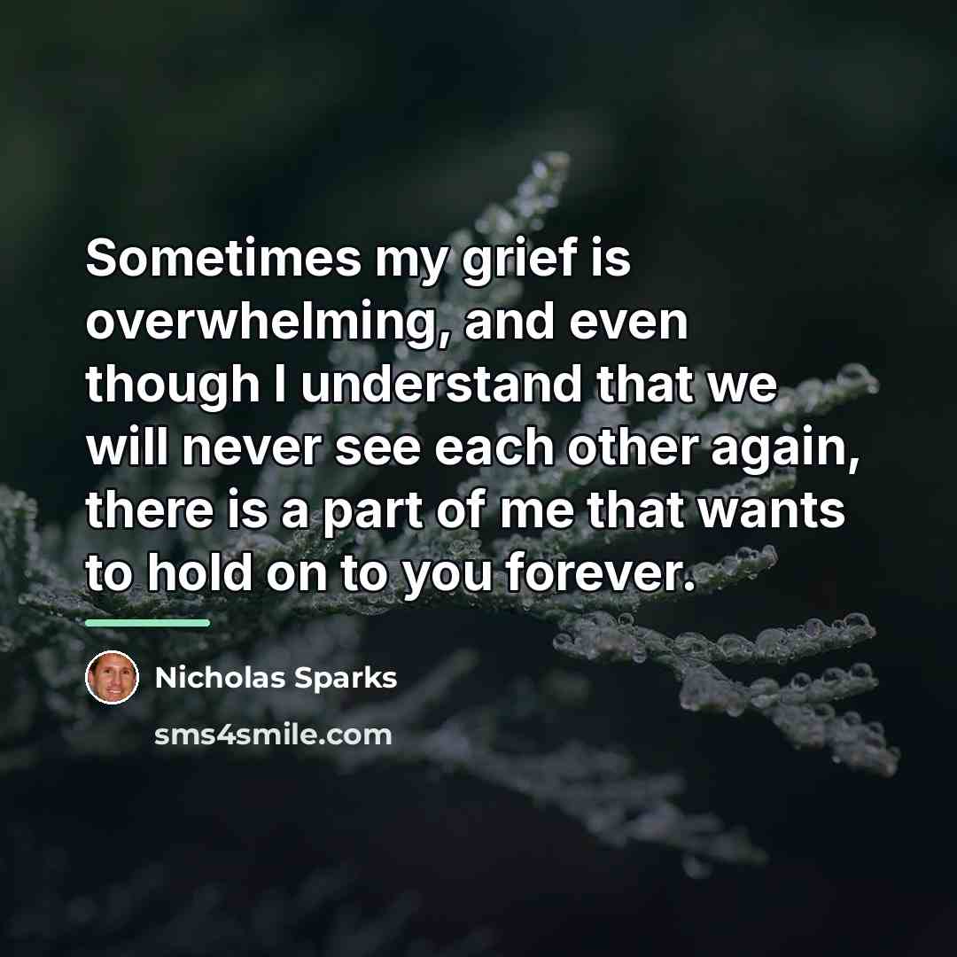 “Sometimes my grief is overwhelming, and even though I understand…” quote by Nicholas Sparks