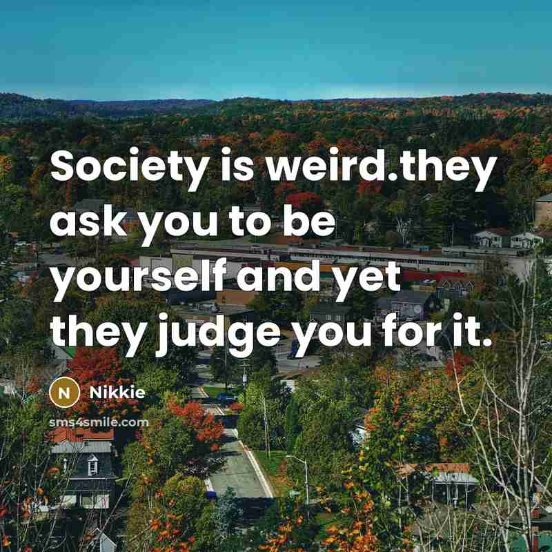 “Society is weird.they ask you to be yourself and yet…” quote by Nikkie