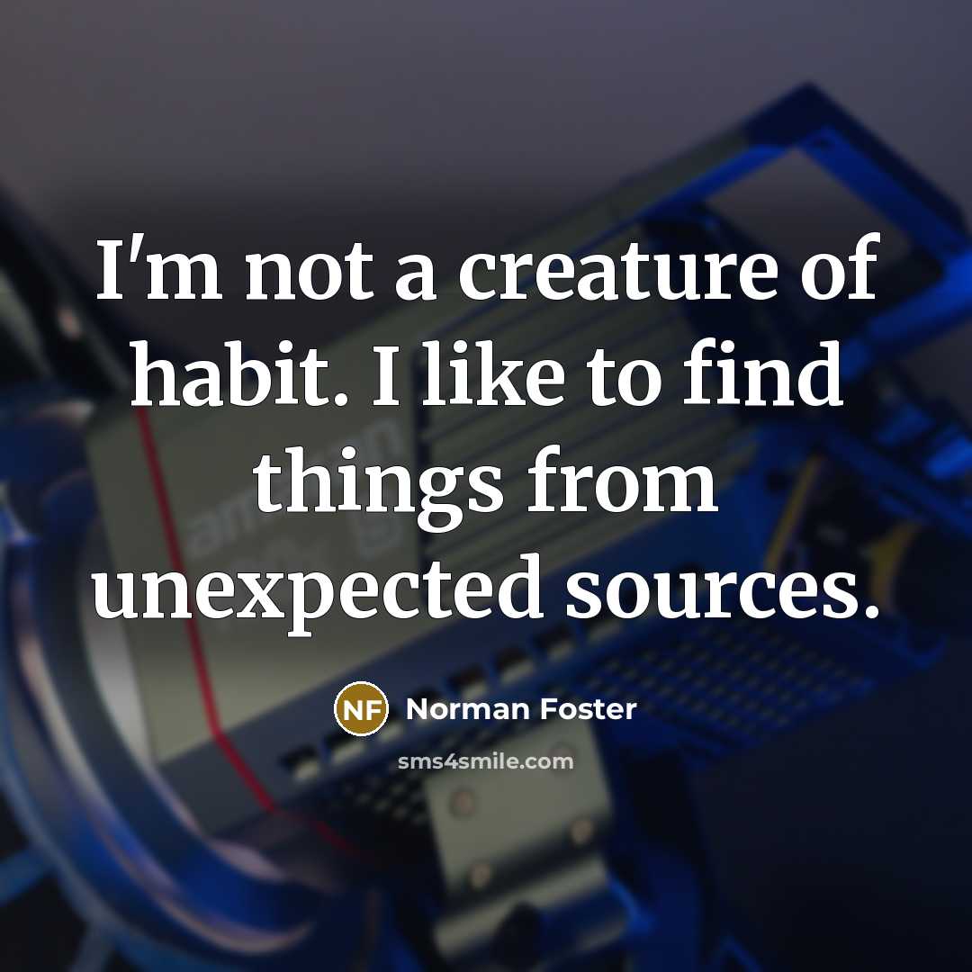 “I'm not a creature of habit. I like to find…” quote by Norman Foster