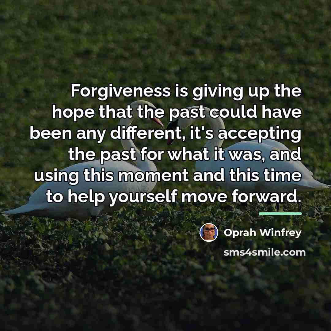 “Forgiveness is giving up the hope that the past could…” quote by Oprah Winfrey