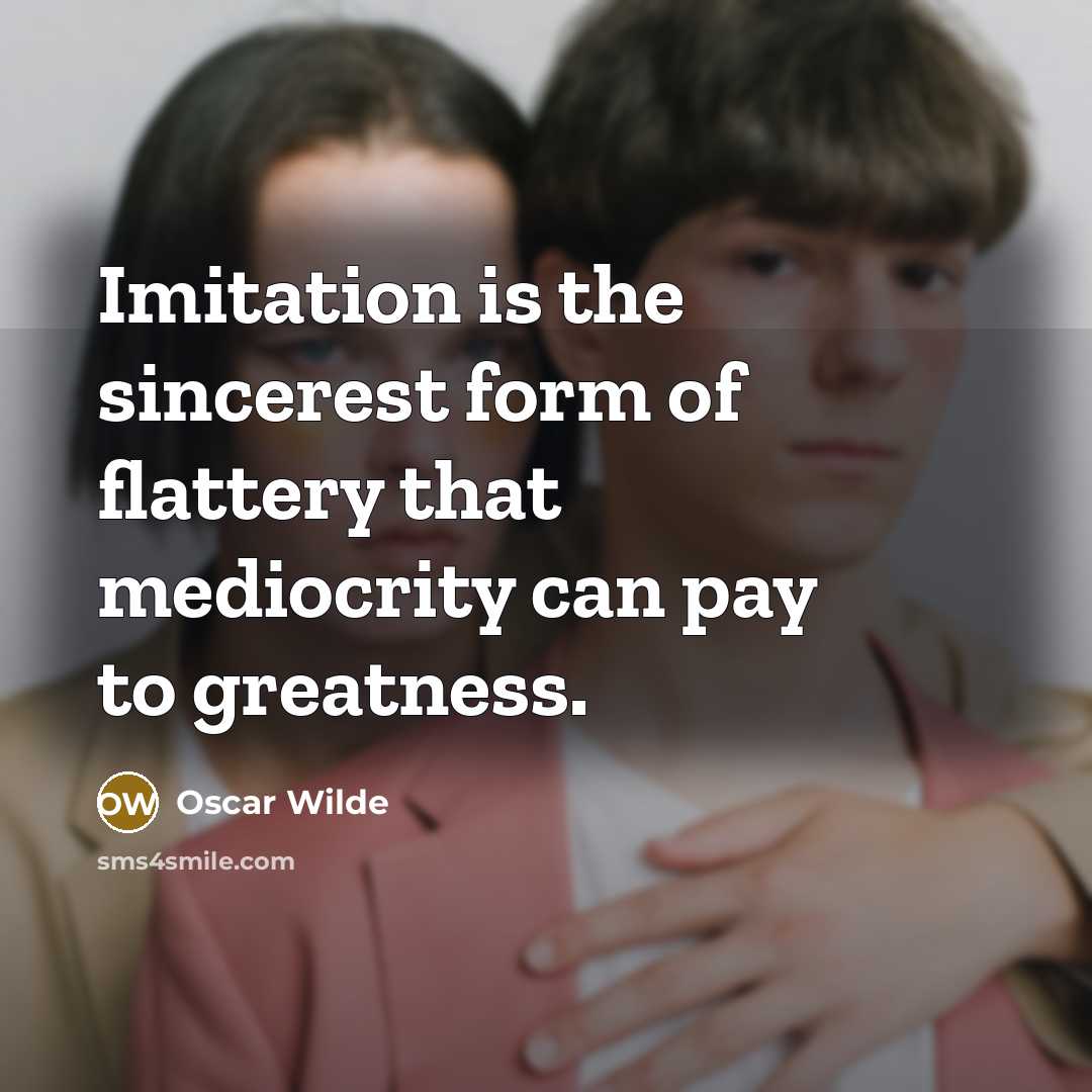 “Imitation is the sincerest form of flattery that mediocrity can…” quote by Oscar Wilde