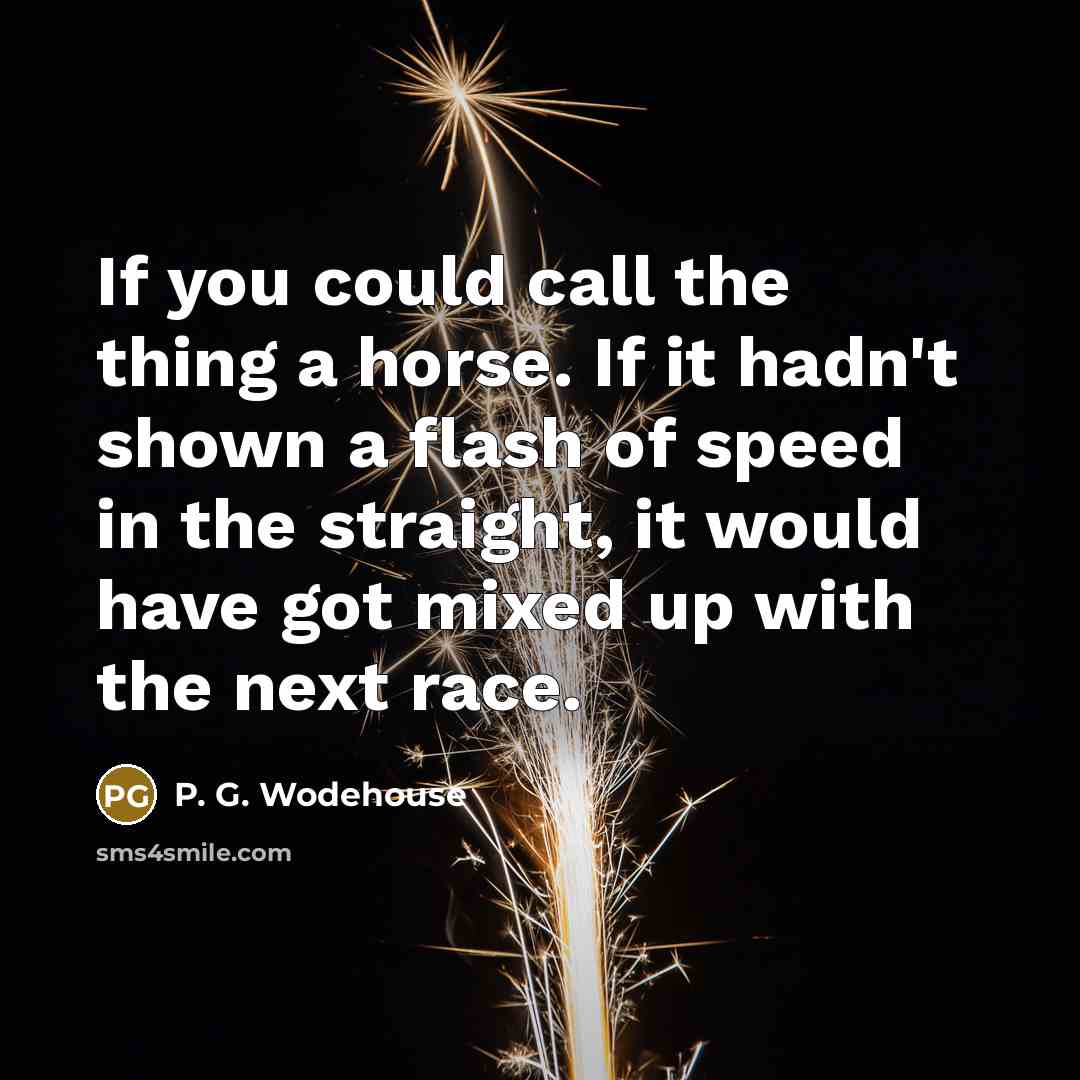 “If you could call the thing a horse. If it…” quote by P. G. Wodehouse