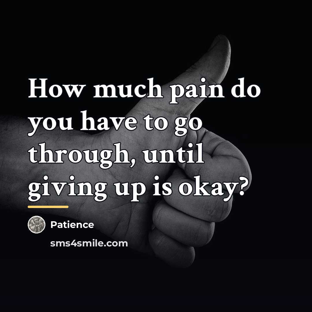“How much pain do you have to go through, until…” quote by Patience