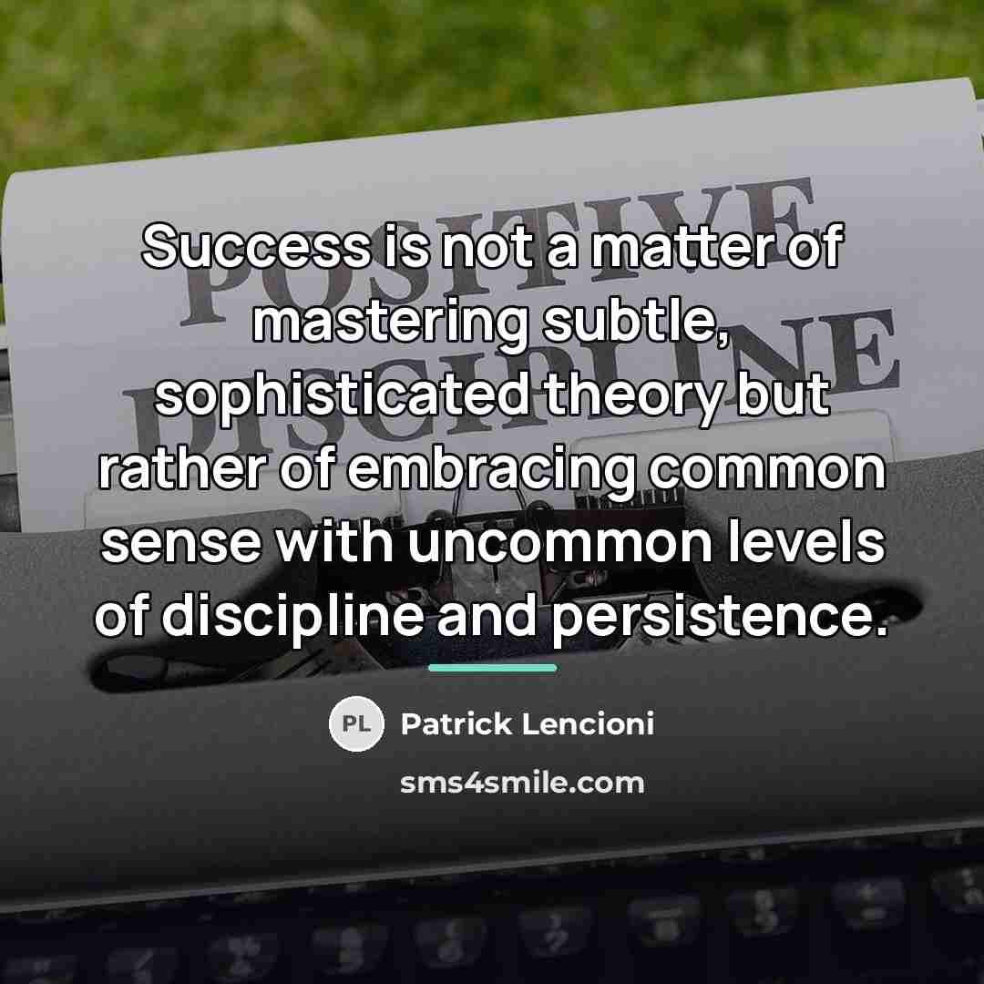 “Success is not a matter of mastering subtle, sophisticated theory…” quote by Patrick Lencioni