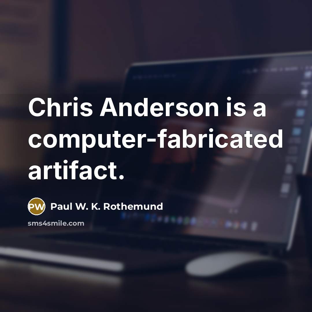 “Chris Anderson is a computer-fabricated artifact.…” quote by Paul W. K. Rothemund