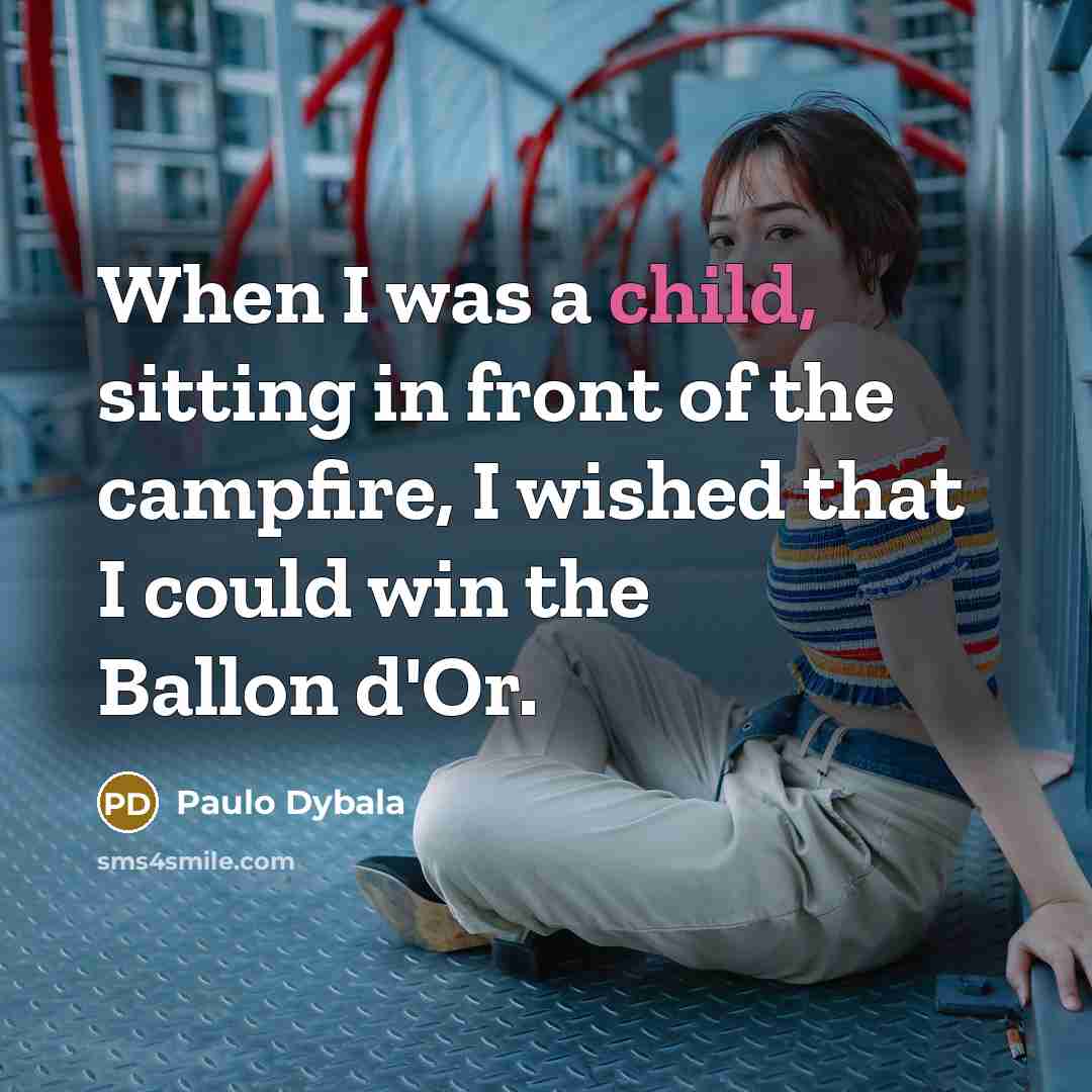 “When I was a child, sitting in front of the…” quote by Paulo Dybala