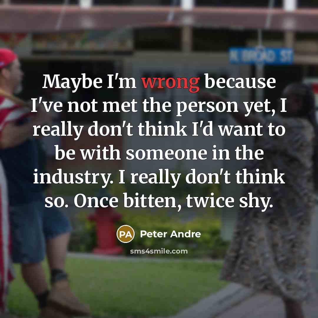“Maybe I'm wrong because I've not met the person yet,…” quote by Peter Andre