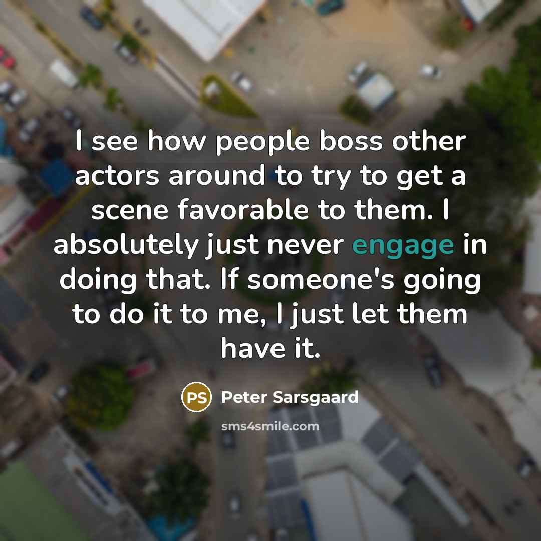 “I see how people boss other actors around to try…” quote by Peter Sarsgaard