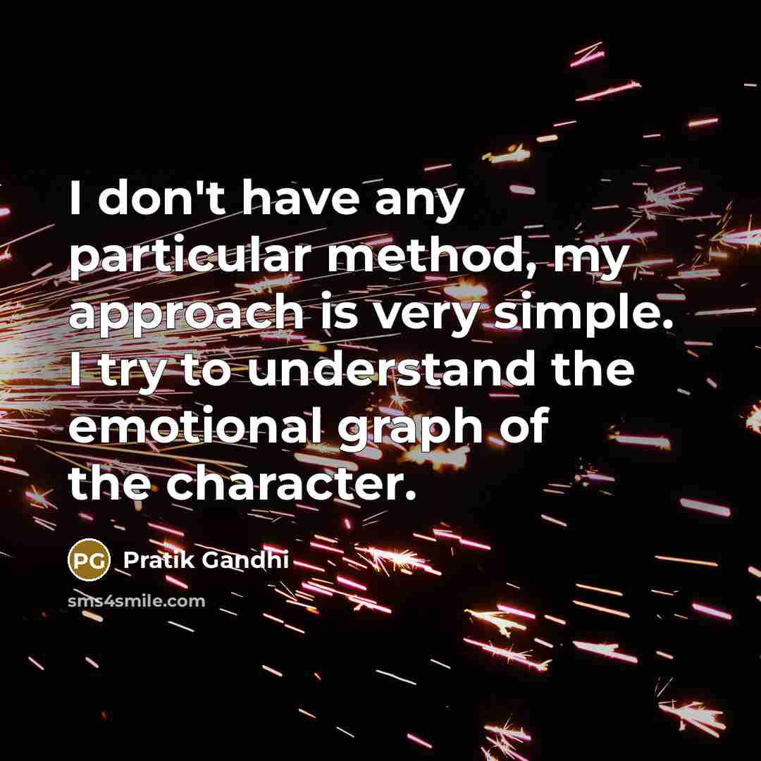 “I don't have any particular method, my approach is very…” quote by Pratik Gandhi