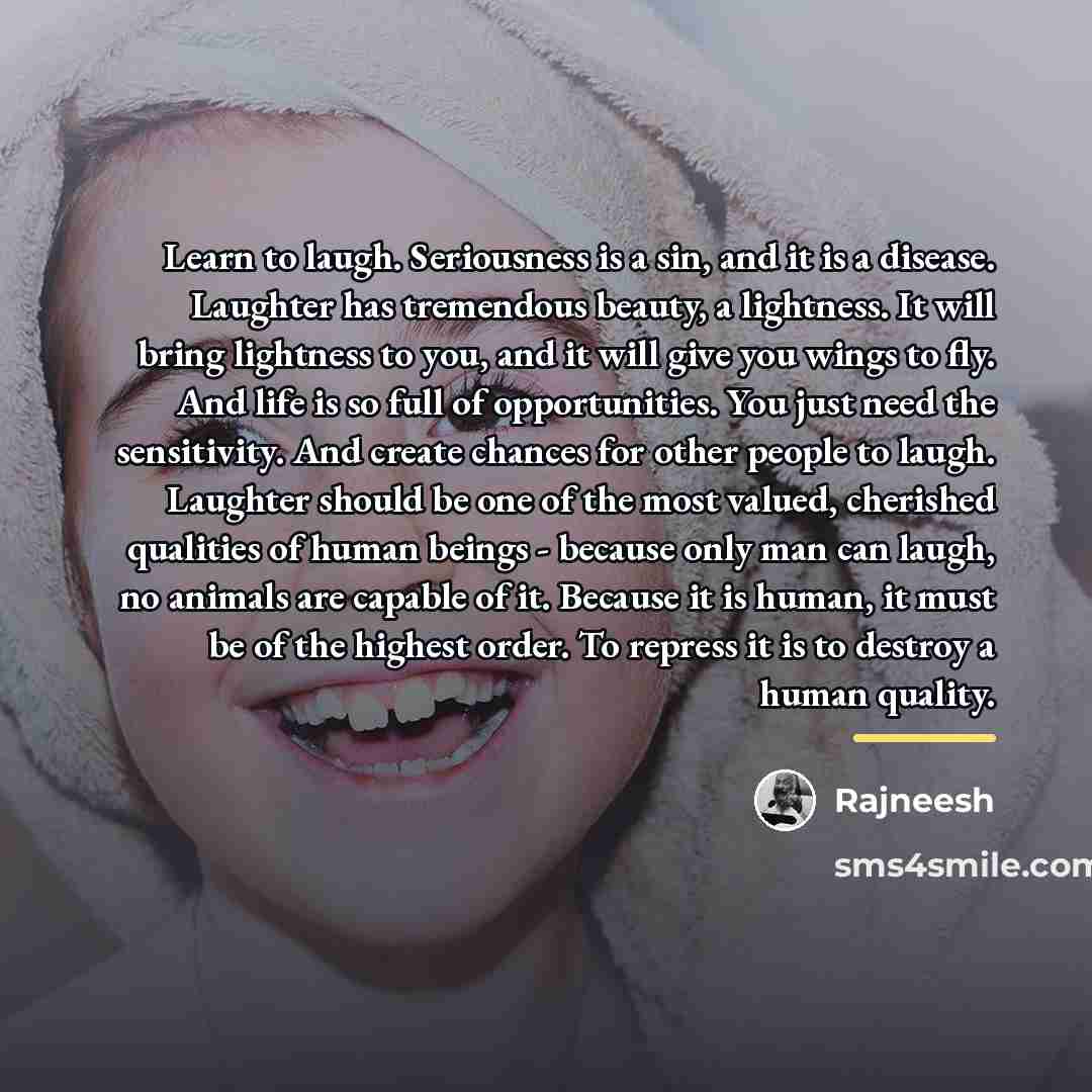 “Learn to laugh. Seriousness is a sin, and it is…” quote by Rajneesh