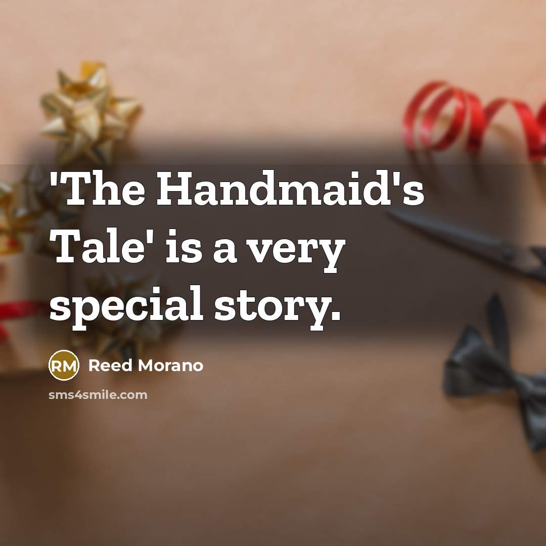 “'The Handmaid's Tale' is a very special story.…” quote by Reed Morano