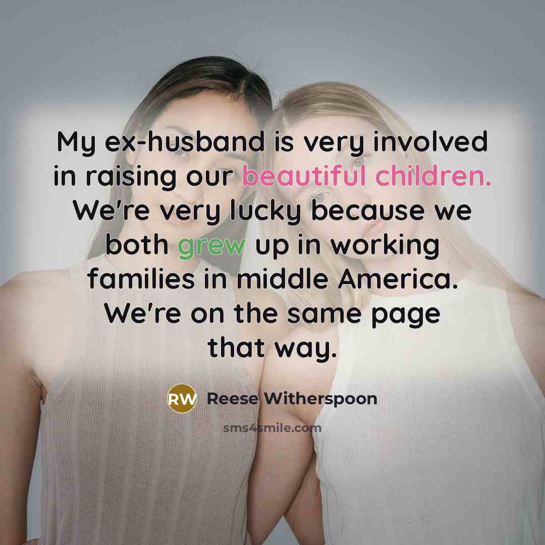 “My ex-husband is very involved in raising our beautiful children.…” quote by Reese Witherspoon