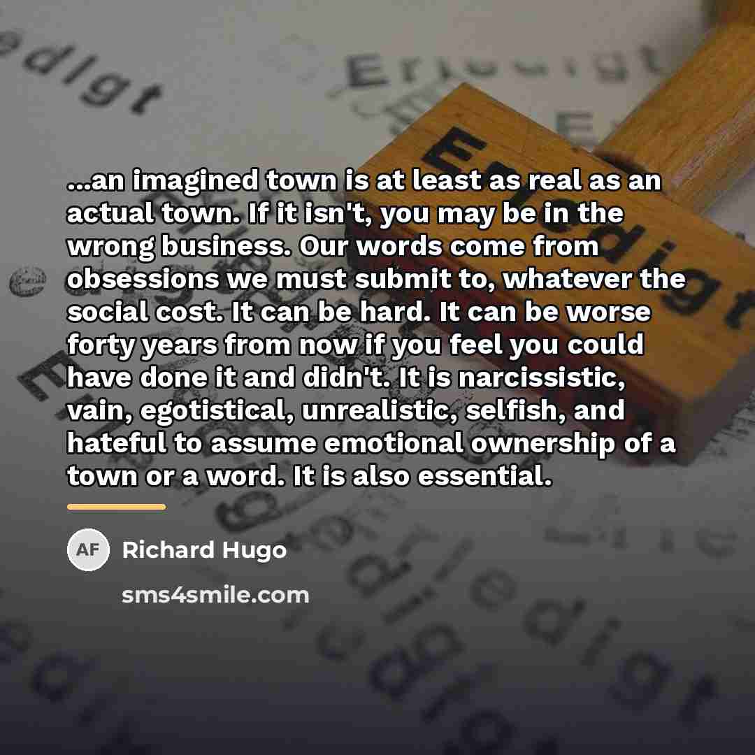 “...an imagined town is at least as real as an…” quote by Richard Hugo
