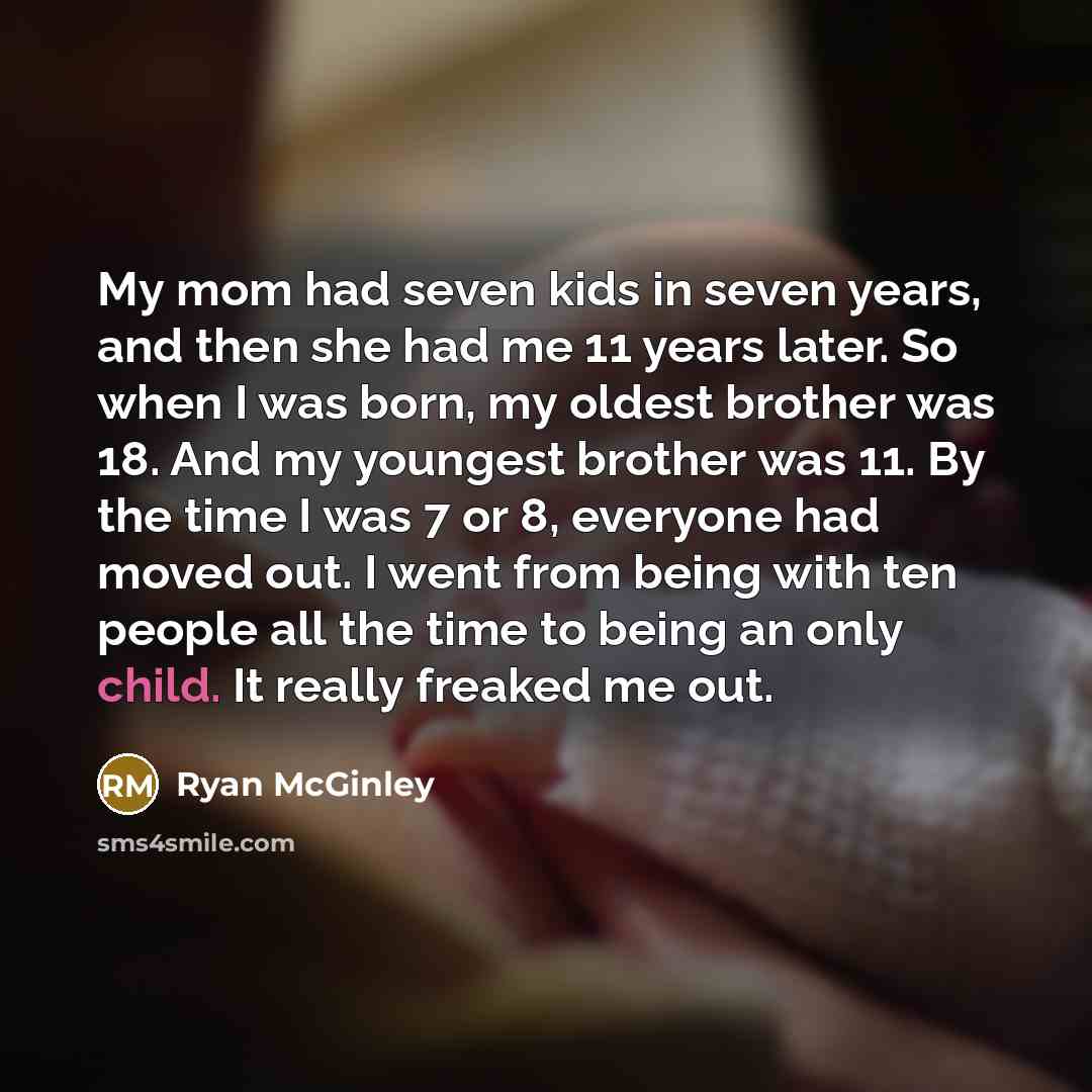 “My mom had seven kids in seven years, and then…” quote by Ryan McGinley