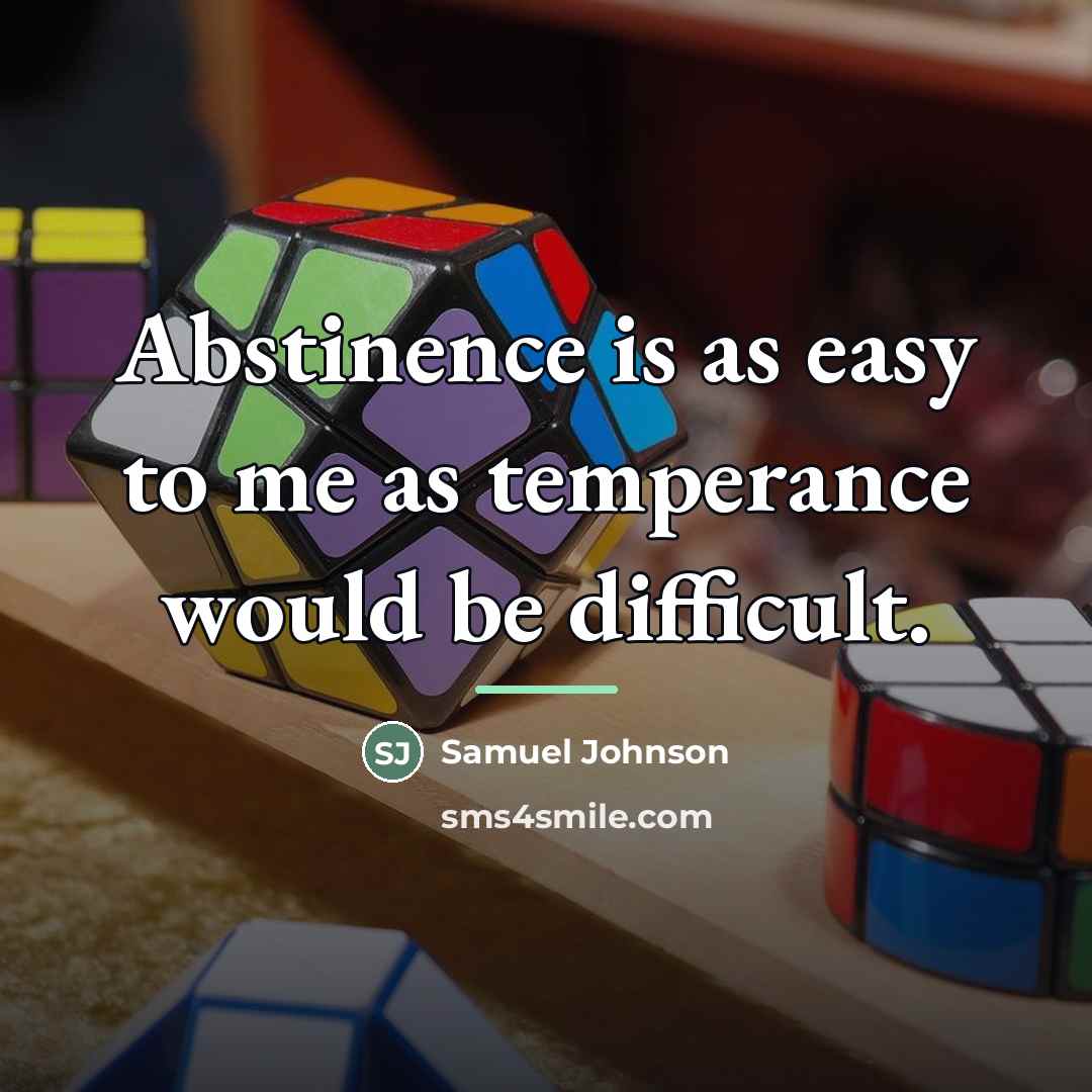 “Abstinence is as easy to me as temperance would be…” quote by Samuel Johnson