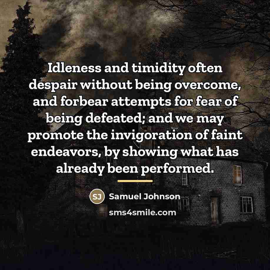 “Idleness and timidity often despair without being overcome, and forbear…” quote by Samuel Johnson