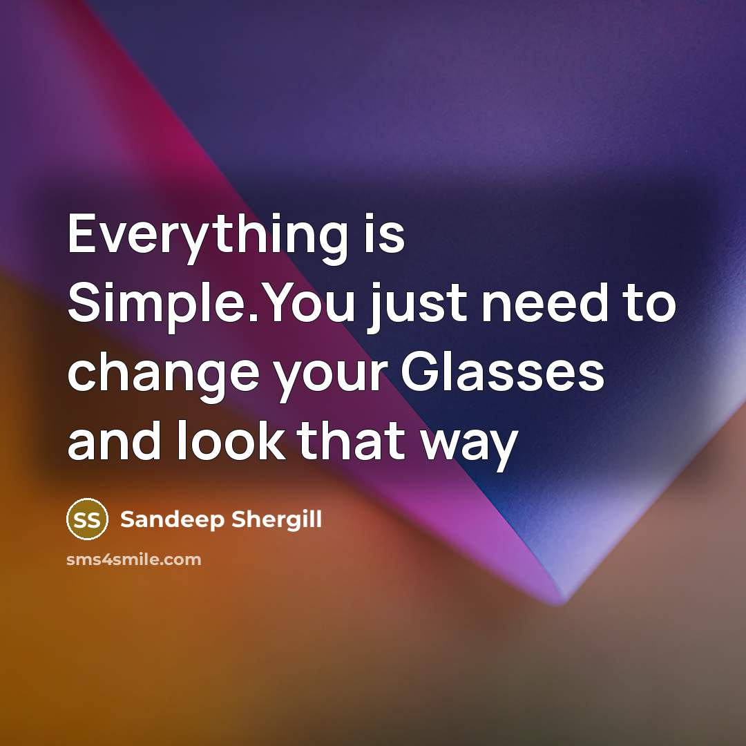 “Everything is Simple.You just need to change your Glasses and…” quote by Sandeep Shergill