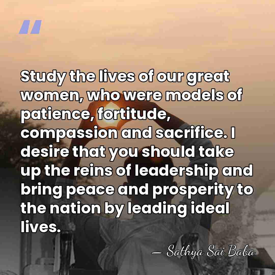 Study the lives of our great women, who were models of patience,&hellip; - Sathya Sai Baba