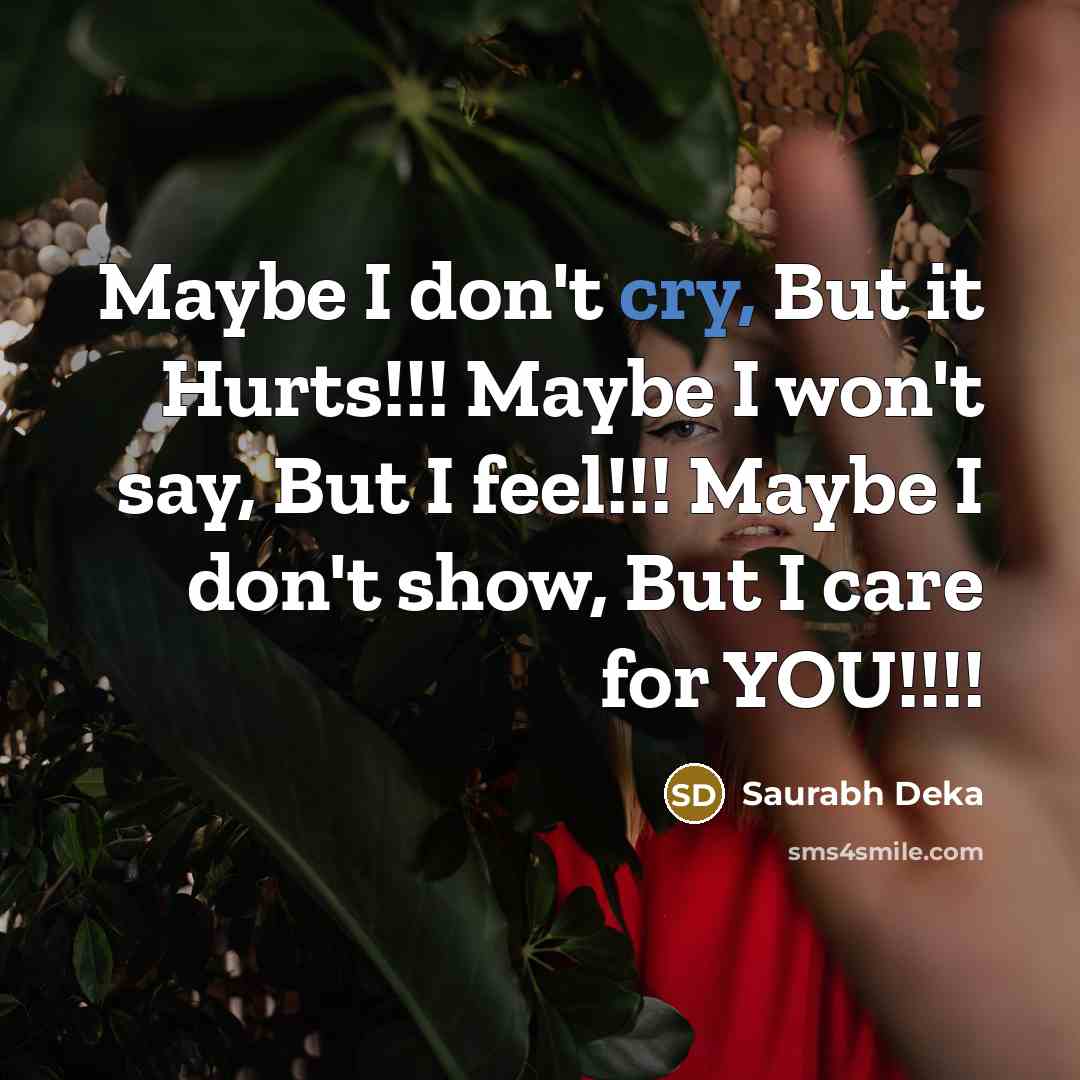 “Maybe I don't cry, But it Hurts!!! Maybe I won't…” quote by Saurabh Deka