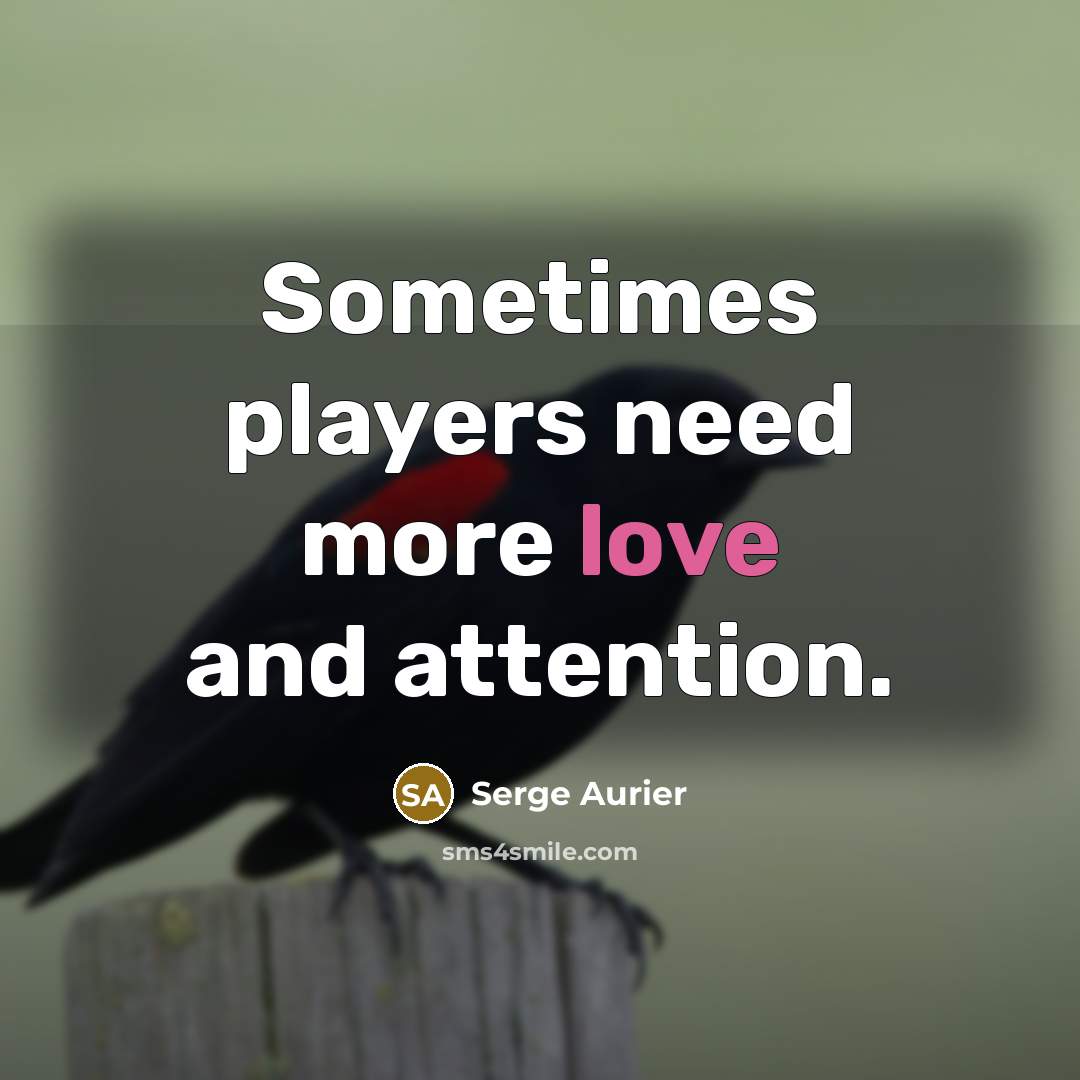 “Sometimes players need more love and attention.…” quote by Serge Aurier