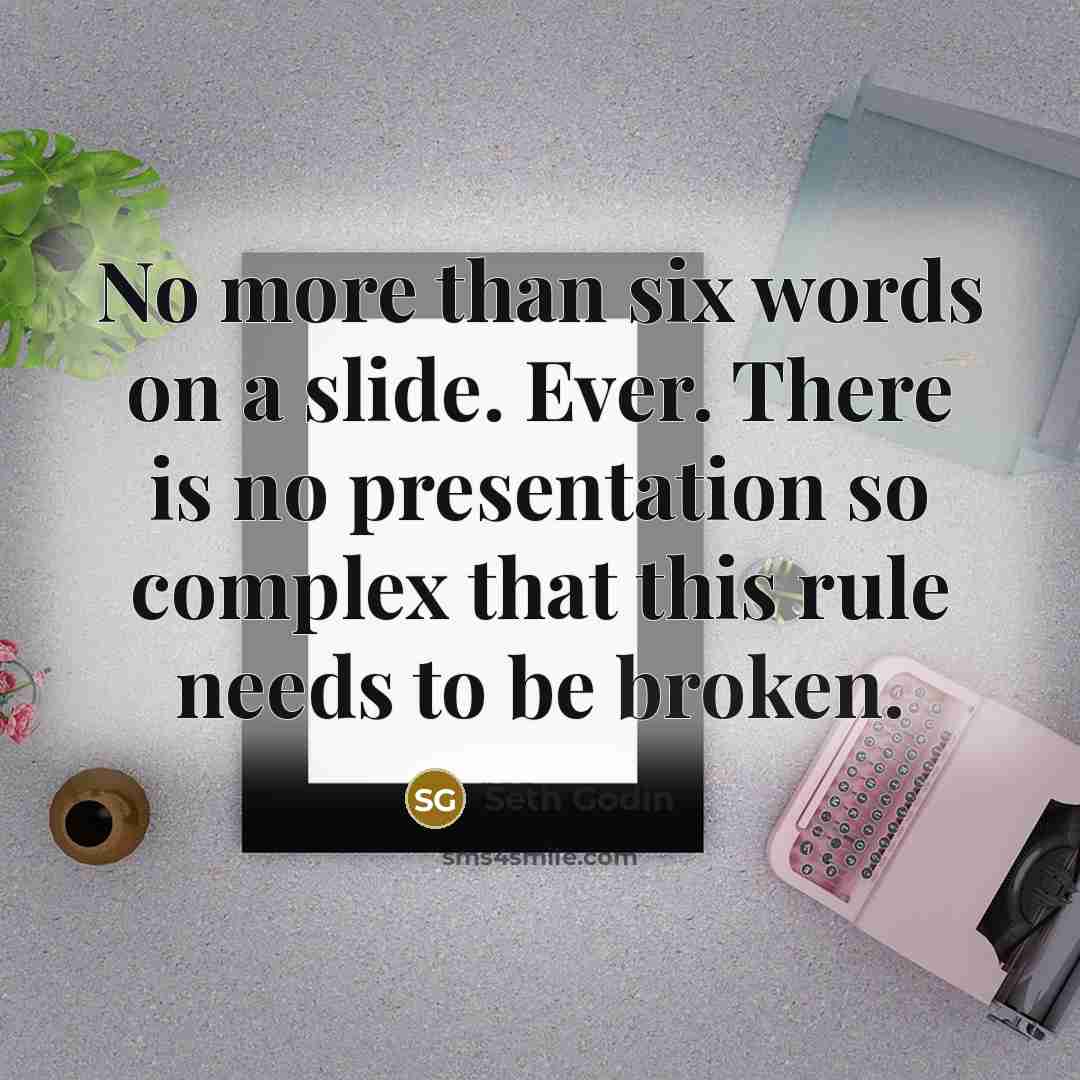 “No more than six words on a slide. Ever. There…” quote by Seth Godin