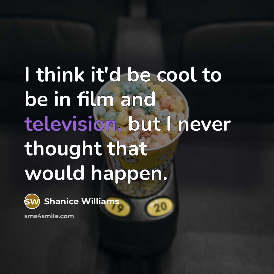 “I think it'd be cool to be in film and…” quote by Shanice Williams