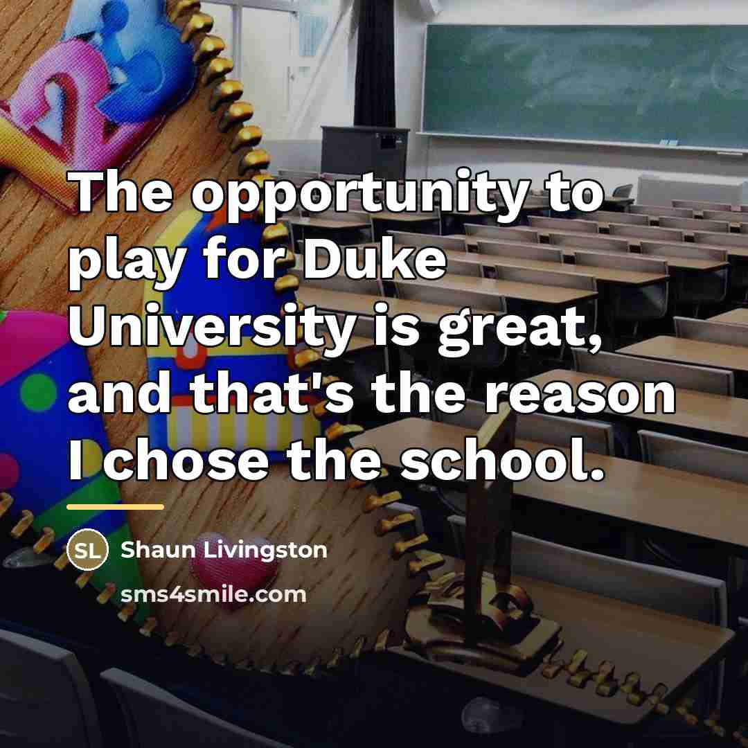“The opportunity to play for Duke University is great, and…” quote by Shaun Livingston