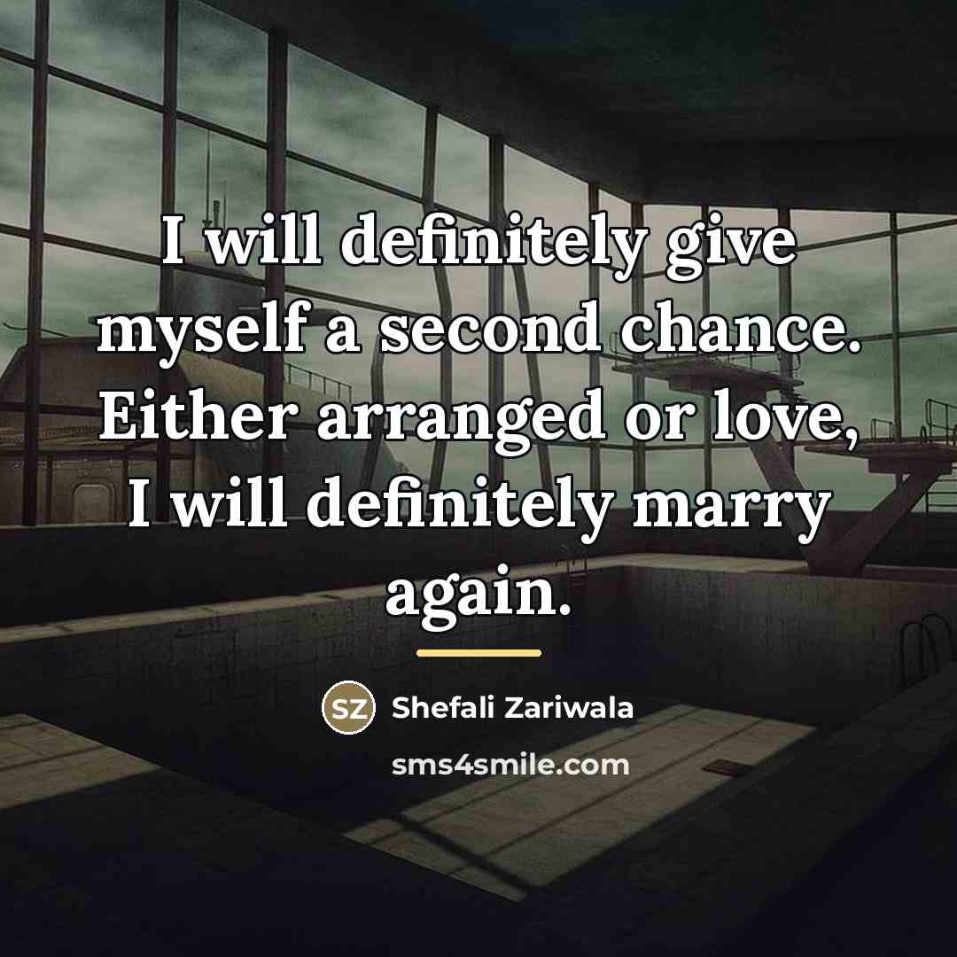 “I will definitely give myself a second chance. Either arranged…” quote by Shefali Zariwala
