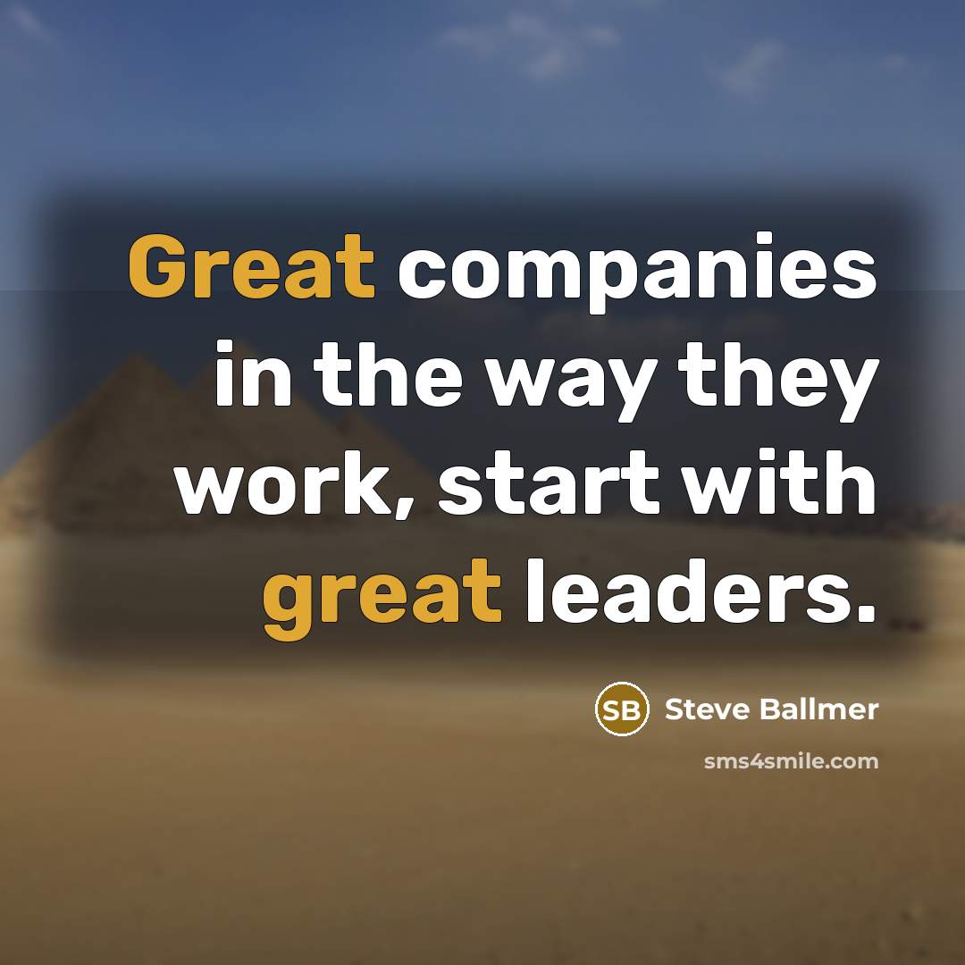“Great companies in the way they work, start with great…” quote by Steve Ballmer