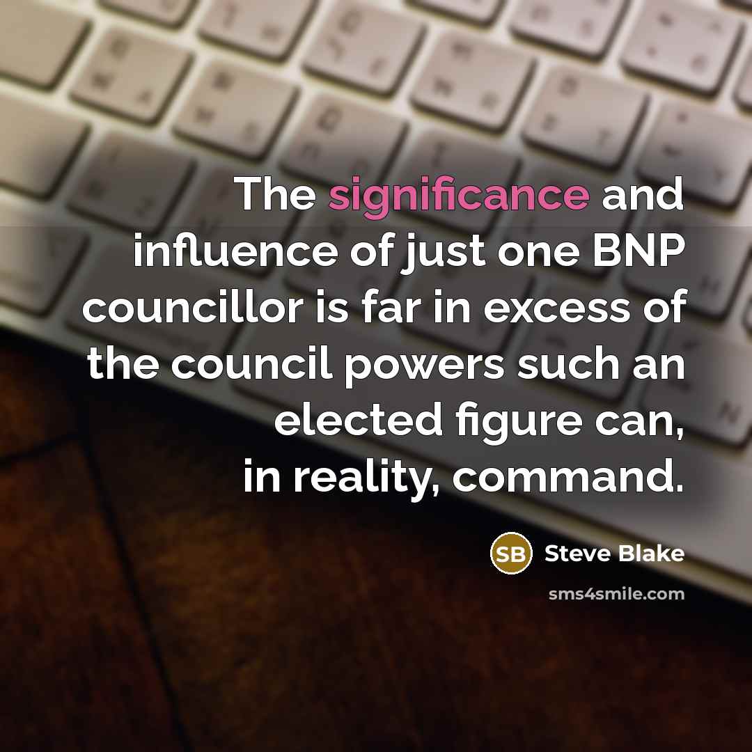 “The significance and influence of just one BNP councillor is…” quote by Steve Blake
