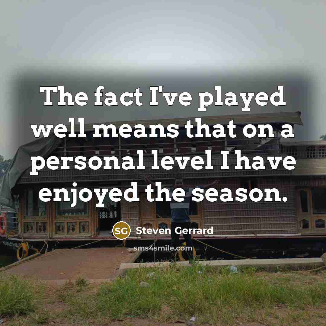 “The fact I've played well means that on a personal…” quote by Steven Gerrard